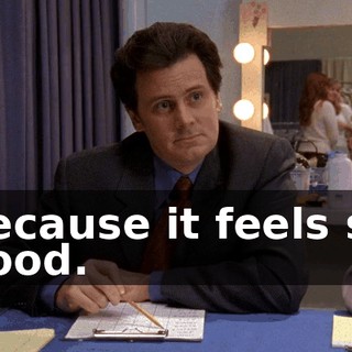 because it feels so good.