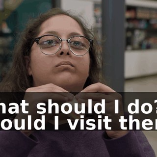 What should I do? Should I visit them?