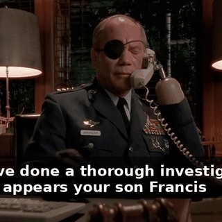 and I've done a thorough investigation, and it appears your son Francis