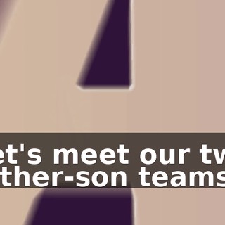 Let's meet our two father-son teams: