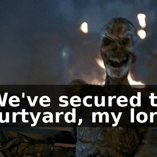 - We've secured the courtyard, my lord.