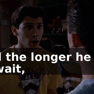 And the longer he has to wait,