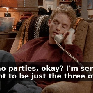 And no parties, okay? I'm serious. It's got to be just the three of you.