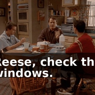 Reese, check the windows.