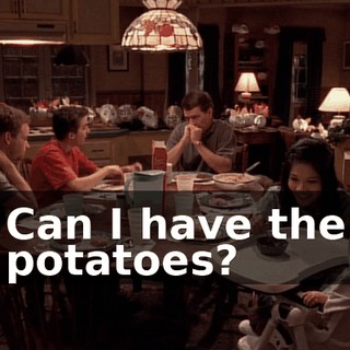 Can I have the potatoes?