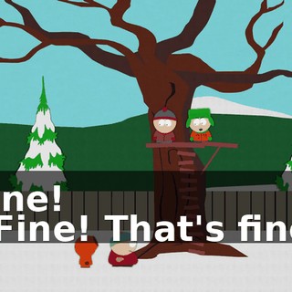 Fine! - Fine! That's fine!
