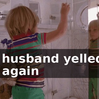 my husband yelled at me again