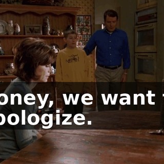 Honey, we want to apologize.