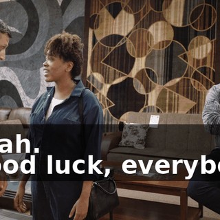 - Yeah. - Good luck, everybody.