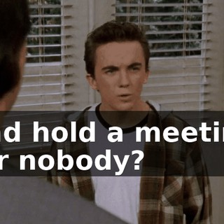 and hold a meeting for nobody?