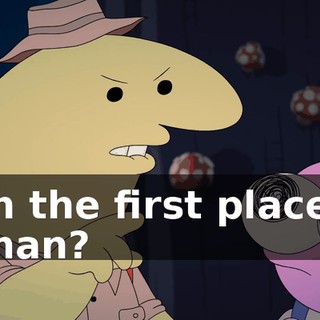 in the first place, man?