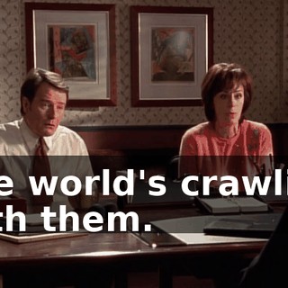 The world's crawling with them.