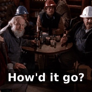 How'd it go?