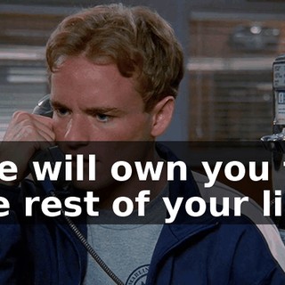 She will own you for the rest of your life.