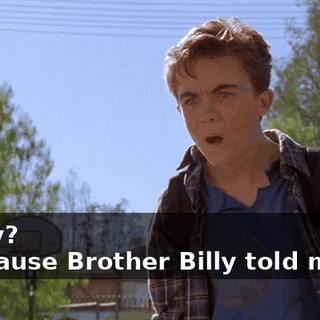 - Why? - Because Brother Billy told me to.