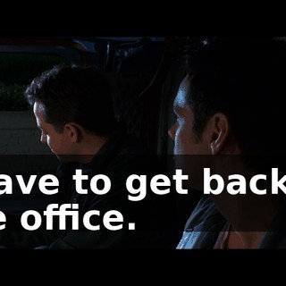l have to get back to the office.