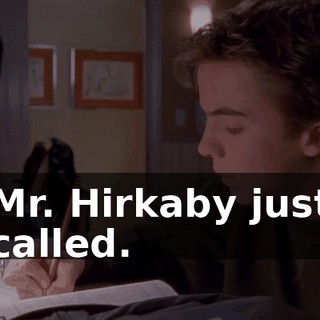 Mr. Hirkaby just called.