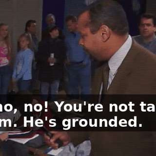No, no, no! You're not talking to him. He's grounded.
