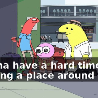 gonna have a hard time finding a place around here