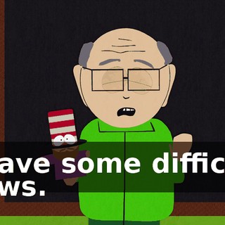 I have some difficult news.
