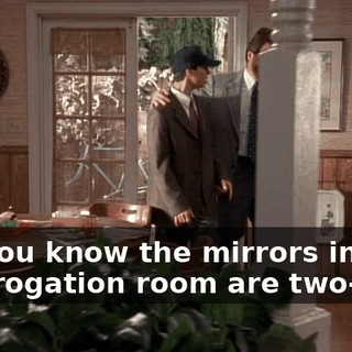 Did you know the mirrors in the interrogation room are two-way?