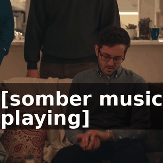 [somber music playing]
