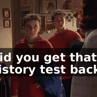 Did you get that history test back?