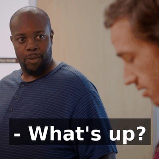 - What's up?