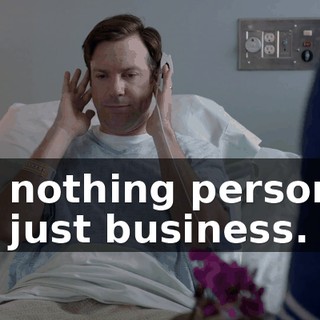 It's nothing personal. It's just business.