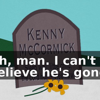 Oh, man. I can't believe he's gone.