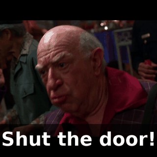 Shut the door!