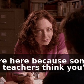 You're here because some of your teachers think you're...