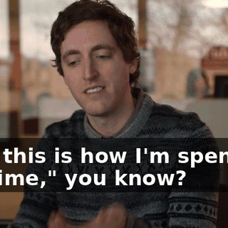 "Oh, this is how I'm spending my time," you know?