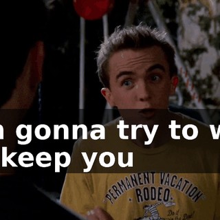 I'm gonna try to win to keep you