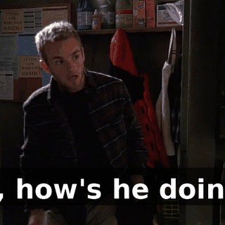 So, how's he doing'?