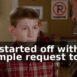 It started off with a simple request to