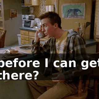 before I can get there?