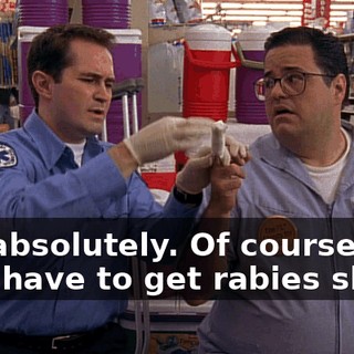 Oh, absolutely. Of course, he'll have to get rabies shots.