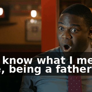You know what I mean? Like, being a father