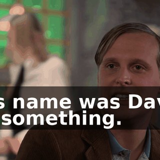 His name was David or something.