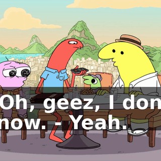 - Oh, geez, I don't know. - Yeah.