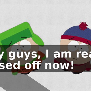 Hey guys, I am really pissed off now!