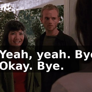 - Yeah, yeah. Bye. - Okay. Bye.