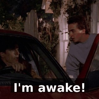 I'm awake!