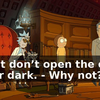 - Just don’t open the door after dark. - Why not?