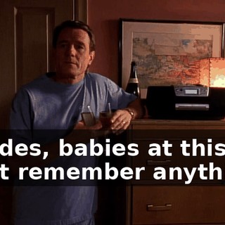 Besides, babies at this age don't remember anything.