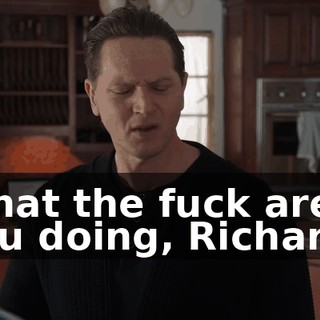 What the fuck are you doing, Richard?