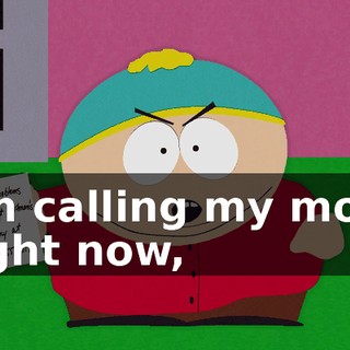 I'm calling my mom right now,