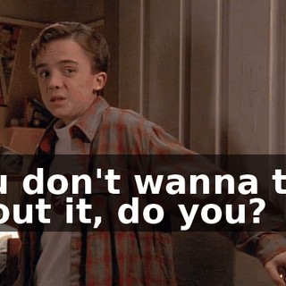 You don't wanna talk about it, do you?