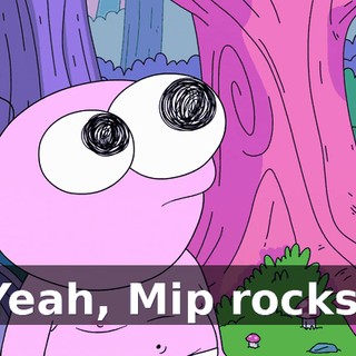 Yeah, Mip rocks.